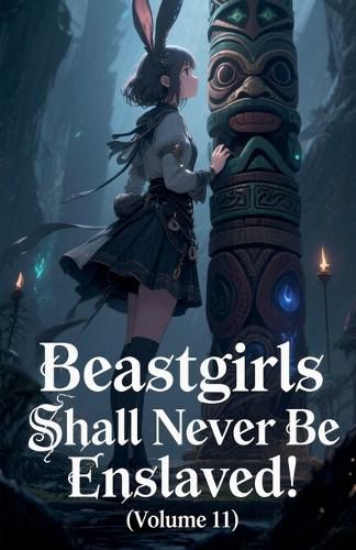 Cover image for Beastgirls Shall Never Be Enslaved! (Volume 11)