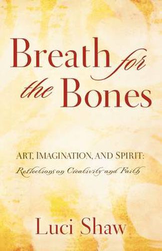 Cover image for Breath for the Bones: Art, Imagination and Spirit:  A Reflection on Creativity and Faith