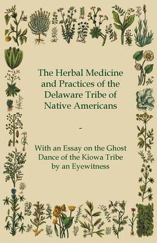 Cover image for The Herbal Medicine and Practices of the Delaware Tribe of Native Americans - With an Essay on the Ghost Dance of the Kiowa Tribe by an Eyewitness