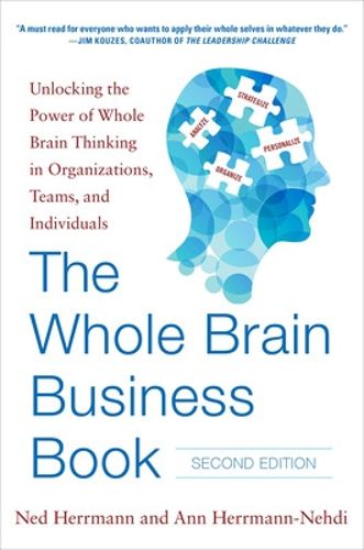 Cover image for The Whole Brain Business Book, Second Edition: Unlocking the Power of Whole Brain Thinking in Organizations, Teams, and Individuals