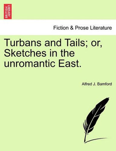 Cover image for Turbans and Tails; Or, Sketches in the Unromantic East.