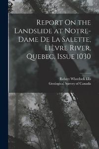 Cover image for Report On the Landslide at Notre-Dame De La Salette, Lievre River, Quebec, Issue 1030