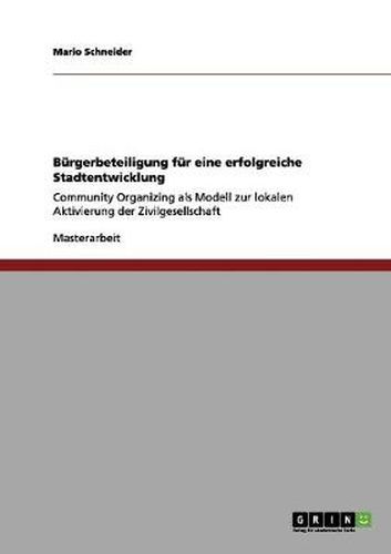 Cover image for Burgerbeteiligung fur eine erfolgreiche Stadtentwicklung: Community Organizing als Modell zur lokalen Aktivierung der Zivilgesellschaft