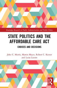 Cover image for State Politics and the Affordable Care Act: Choices and Decisions