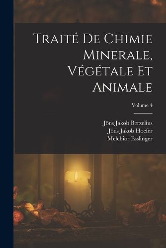 Cover image for Traite De Chimie Minerale, Vegetale Et Animale; Volume 4