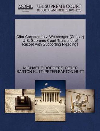 Cover image for CIBA Corporation V. Weinberger (Caspar) U.S. Supreme Court Transcript of Record with Supporting Pleadings