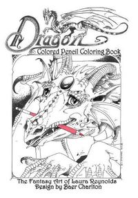 Cover image for Dragon: Colored Pencil Coloring Book, The Fantasy Art of Laura Reynolds