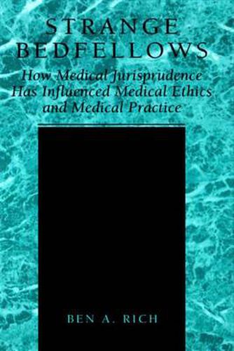 Cover image for Strange Bedfellows: How Medical Jurisprudence Has Influenced Medical Ethics and Medical Practice