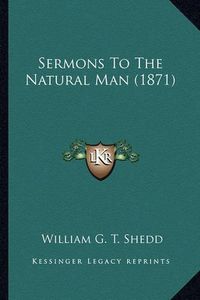 Cover image for Sermons to the Natural Man (1871) Sermons to the Natural Man (1871)