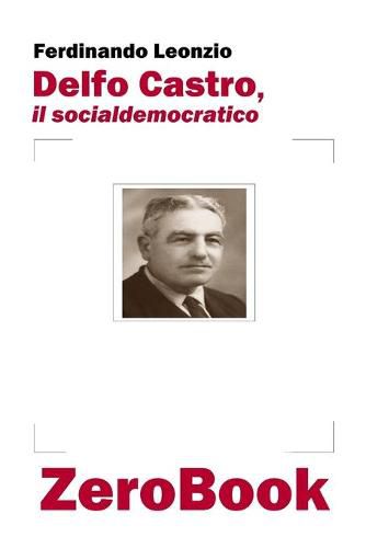 Cover image for Delfo Castro, il socialdemocratico