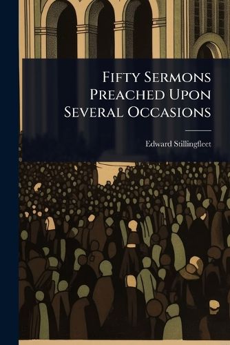 Cover image for Fifty Sermons Preached Upon Several Occasions