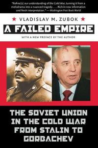 Cover image for A Failed Empire: The Soviet Union in the Cold War from Stalin to Gorbachev