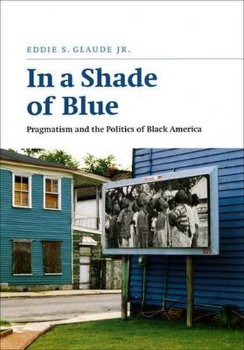 Cover image for In a Shade of Blue: Pragmatism and the Politics of Black America