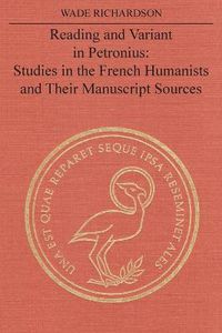 Cover image for Reading and Variant in Petronius: Studies in the French Humanists and their Manuscript Sources