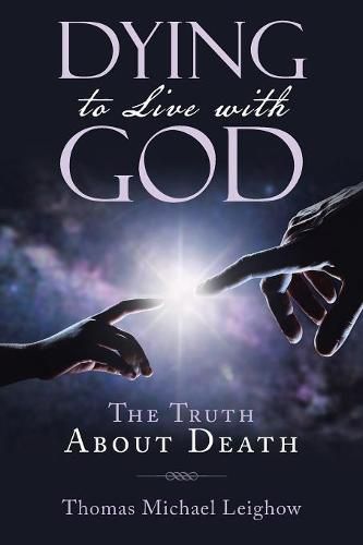 Cover image for Dying to Live with God: The Truth About Death
