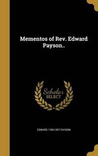 Cover image for Mementos of REV. Edward Payson..