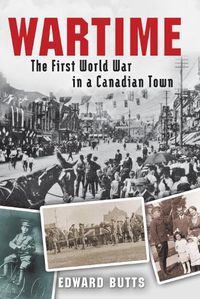 Cover image for Wartime: The First World War in a Canadian Town