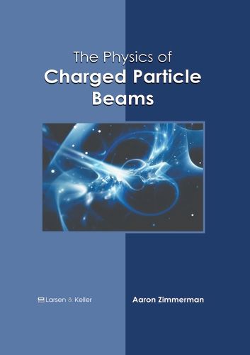Cover image for The Physics of Charged Particle Beams