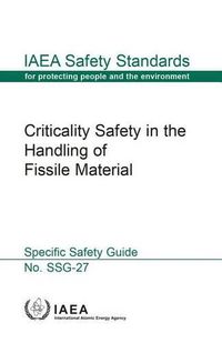 Cover image for Criticality safety in the handling of fissile material: specific safety guide