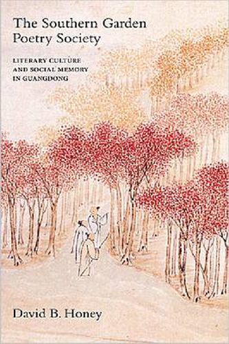 Cover image for The Southern Garden Poetry Society: Literary Culture and Social Memory in Guangdong