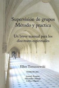 Cover image for Supervision de Un Grupo Metodo & Practica: Un Pequeno Manual Para Los Directores Espirituales