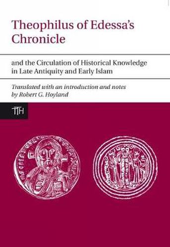 Cover image for Theophilus of Edessa's Chronicle and the Circulation of Historical Knowledge in Late Antiquity and Early Islam