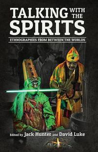 Cover image for Talking with the Spirits: Ethnographies from Between the Worlds