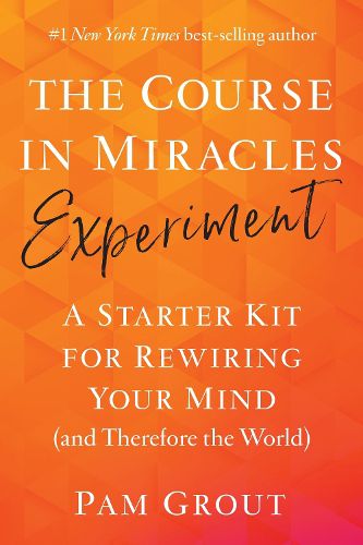 Cover image for The Course in Miracles Experiment: A Starter Kit for Rewiring Your Mind (and Therefore the World)