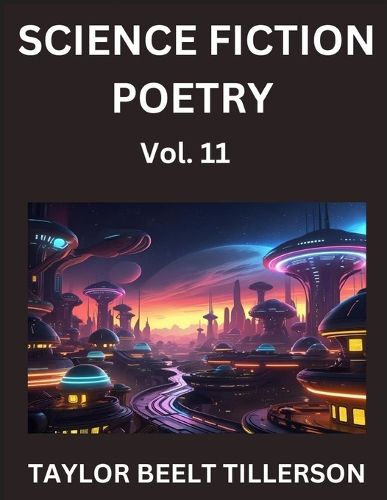 Cover image for Science Fiction Poetry (Volume 11)- SciFi, Fantasy, and Speculative Poetry, Discover Chronicles of the Sci-fi Stellar Verse, Echoes of the Void, and Nebula Narrative Anthology