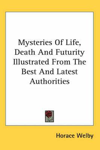 Cover image for Mysteries of Life, Death and Futurity Illustrated from the Best and Latest Authorities