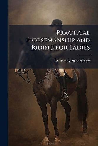 Cover image for Practical Horsemanship and Riding for Ladies