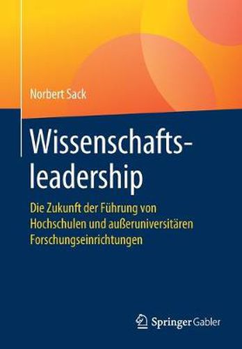 Cover image for Wissenschaftsleadership: Die Zukunft Der Fuhrung Von Hochschulen Und Ausseruniversitaren Forschungseinrichtungen