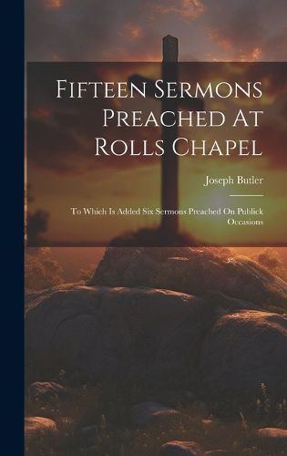 Cover image for Fifteen Sermons Preached At Rolls Chapel