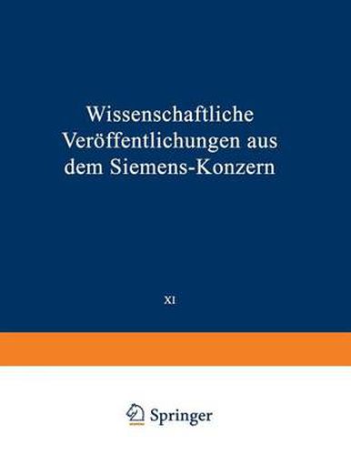 Wissenschaftliche Veroeffentlichungen Aus Dem Siemens-Konzern: XI. Band Erstes Heft (Abgeschlossen Am 12. Marz 1932)