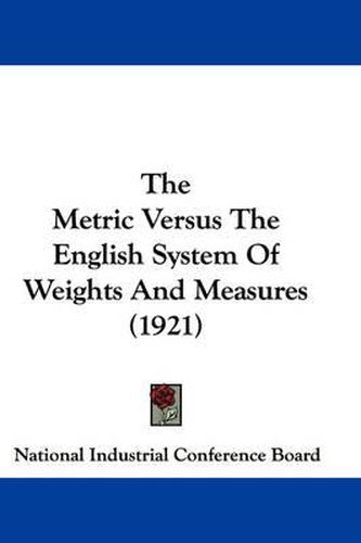 Cover image for The Metric Versus the English System of Weights and Measures (1921)