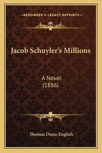 Jacob Schuyleracentsa -A Centss Millions: A Novel (1886)