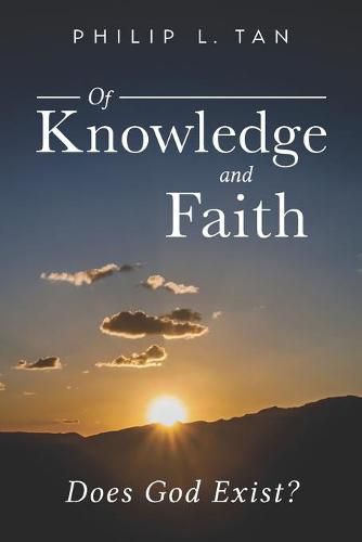 Cover image for Of Knowledge and Faith: Does God Exist?