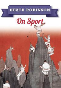 Cover image for Heath Robinson: On Sport