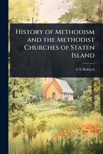Cover image for History of Methodism and the Methodist Churches of Staten Island