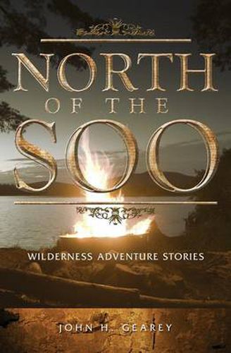 Cover image for North of the Soo: Wilderness Adventure Stories