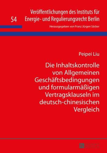 Cover image for Die Inhaltskontrolle Von Allgemeinen Geschaeftsbedingungen Und Formularmaessigen Vertragsklauseln Im Deutsch-Chinesischen Vergleich