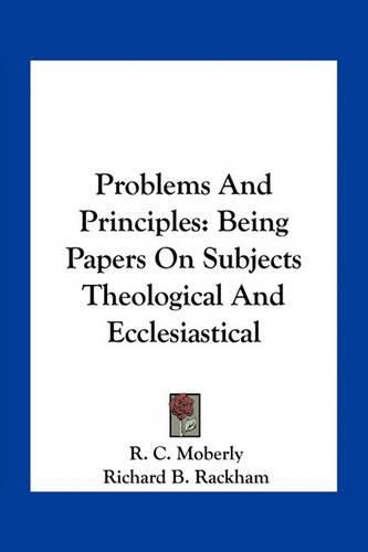 Cover image for Problems and Principles: Being Papers on Subjects Theological and Ecclesiastical