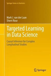 Cover image for Targeted Learning in Data Science: Causal Inference for Complex Longitudinal Studies