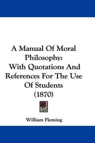 A Manual Of Moral Philosophy: With Quotations And References For The Use Of Students (1870)