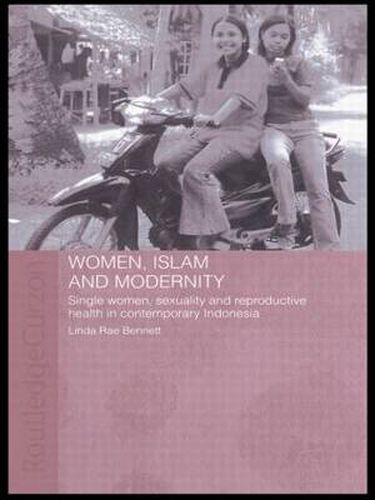 Cover image for Women, Islam and Modernity: Single Women, Sexuality and Reproductive Health in Contemporary Indonesia