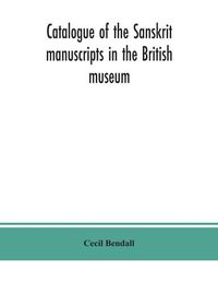 Cover image for Catalogue of the Sanskrit manuscripts in the British museum