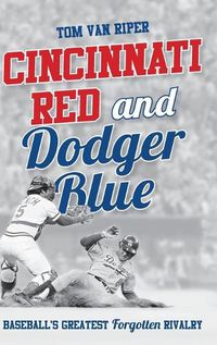 Cover image for Cincinnati Red and Dodger Blue: Baseball's Greatest Forgotten Rivalry