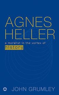 Cover image for Agnes Heller: A Moralist in the Vortex of History