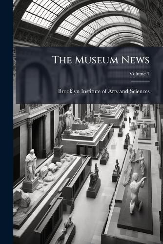 Cover image for The Museum News; Volume 7