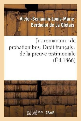 Cover image for Jus Romanum: de Probationibus .Droit Francais: de la Preuve Testimoniale